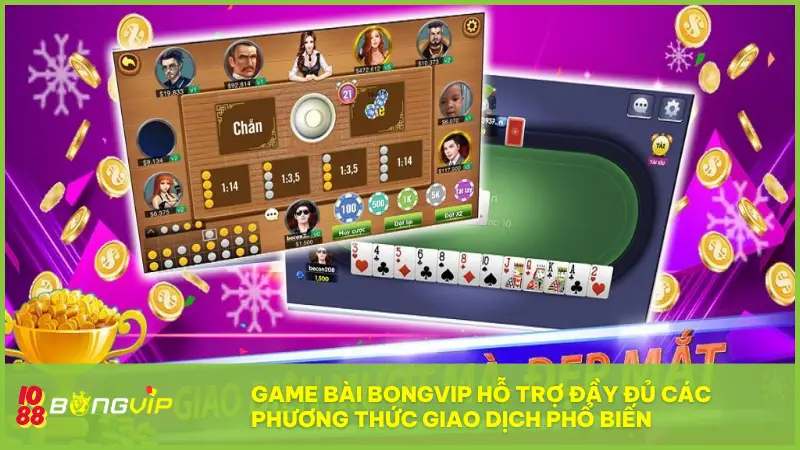 Game Bài BONGVIP - Thế giới bài ảo, chiến thắng thật 100%! 1 Game Bài BONGVIP hỗ trợ đầy đủ các phương thức giao dịch phổ biến